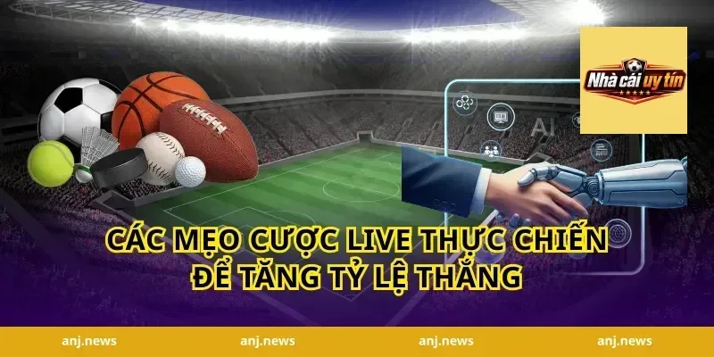 Các mẹo cược live thực chiến để tăng tỷ lệ thắng