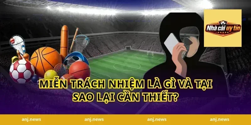 Miễn trách nhiệm là gì và tại sao lại cần thiết?