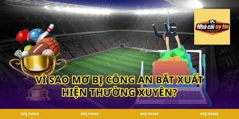 Vì sao mơ bị công an bắt xuất hiện thường xuyên?