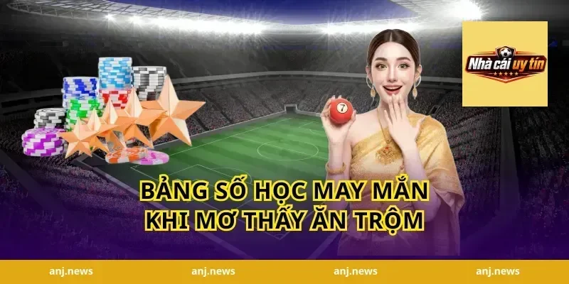 Bảng số học may mắn khi mơ thấy ăn trộm