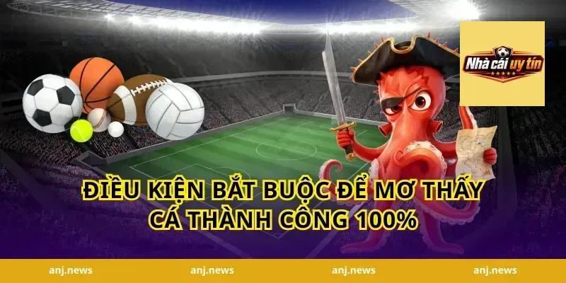Điều kiện bắt buộc để mơ thấy cá thành công 100%