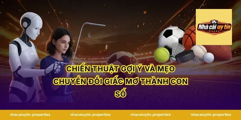 Chiến thuật gợi ý và mẹo chuyển đổi giấc mơ thành con số