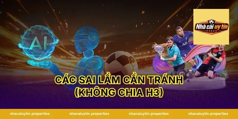 Các sai lầm cần tránh (Không chia H3)