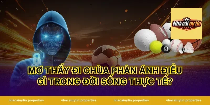mơ thấy đi chùa phản ánh điều gì trong đời sống thực tế?