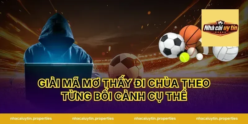 Giải mã mơ thấy đi chùa theo từng bối cảnh cụ thể