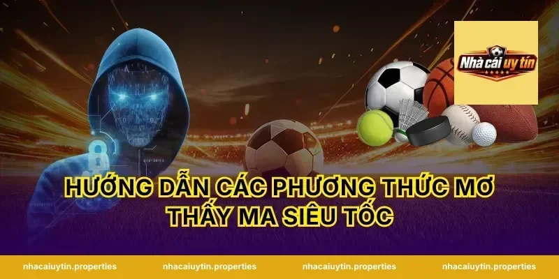 Hướng dẫn các phương thức mơ thấy ma siêu tốc