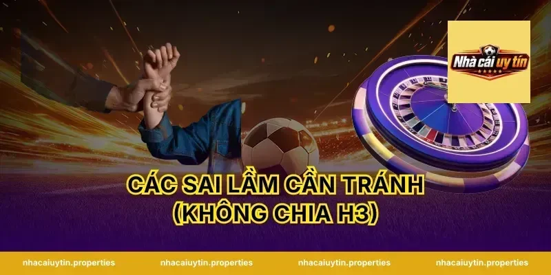 Các sai lầm cần tránh (Không chia H3)