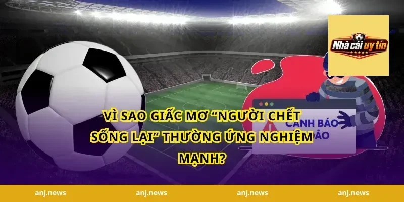 Vì sao giấc mơ “người chết sống lại” thường ứng nghiệm mạnh?
