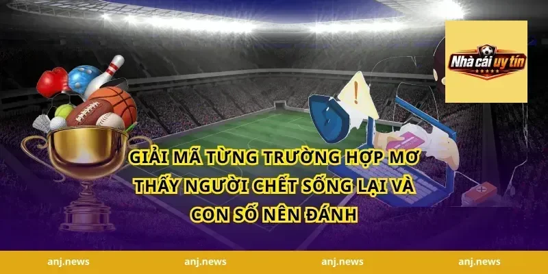 Giải mã từng trường hợp mơ thấy người chết sống lại và con số nên đánh