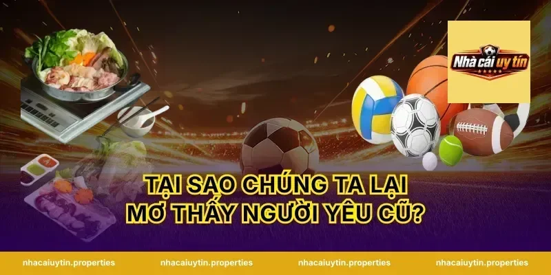 Tại Sao Chúng Ta Lại Mơ Thấy Người Yêu Cũ?