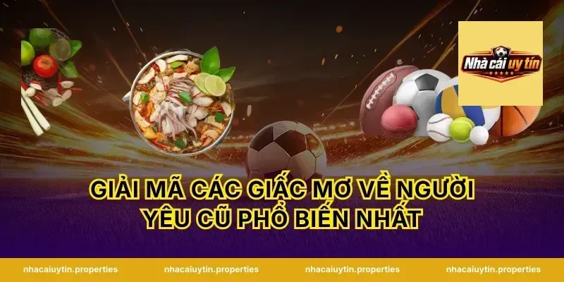 Giải Mã Các Giấc Mơ Về Người Yêu Cũ Phổ Biến Nhất