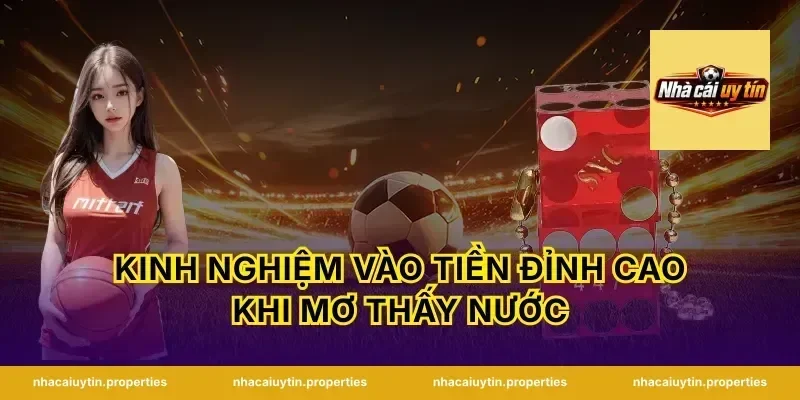 Kinh nghiệm vào tiền đỉnh cao khi mơ thấy nước