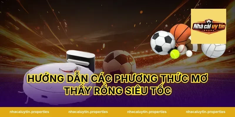 Hướng dẫn các phương thức mơ thấy rồng siêu tốc
