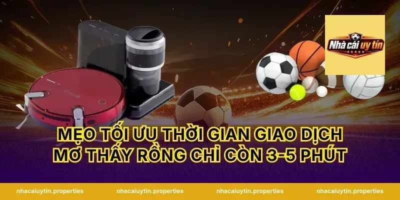 Mẹo tối ưu thời gian giao dịch mơ thấy rồng chỉ còn 3-5 phút