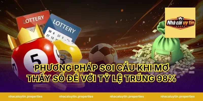 Phương pháp soi cầu khi mơ thấy số đề với tỷ lệ trúng 98%
