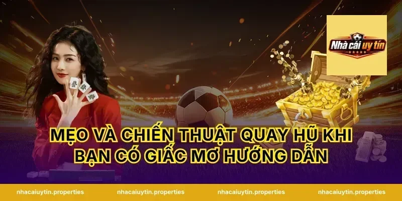 Mẹo và chiến thuật quay hũ khi bạn có giấc mơ hướng dẫn