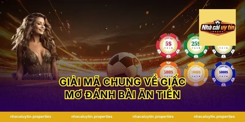 Giải mã chung về giấc mơ đánh bài ăn tiền