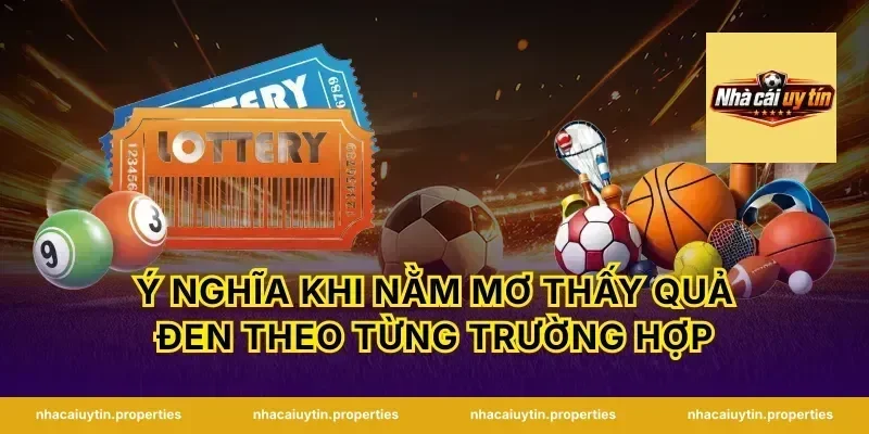 Ý nghĩa khi nằm mơ thấy quả đen theo từng trường hợp