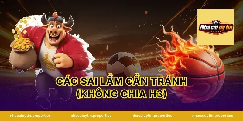 Các sai lầm cần tránh (Không chia H3)