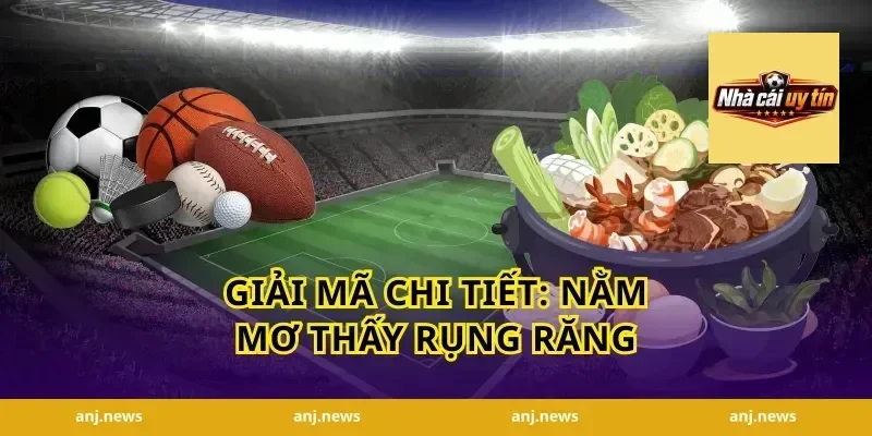 Giải Mã Chi Tiết: Nằm Mơ Thấy Rụng Răng