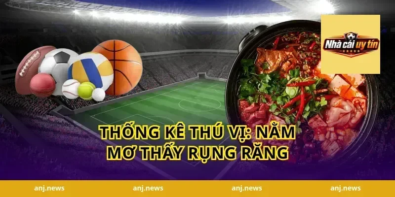 Thống Kê Thú Vị: Nằm Mơ Thấy Rụng Răng