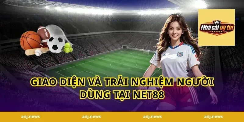 Giao Diện Và Trải Nghiệm Người Dùng Tại Net88