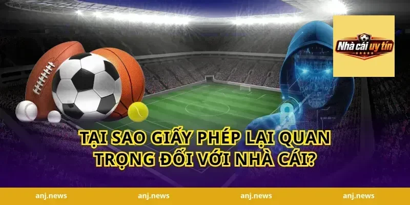 Tại Sao Giấy Phép Lại Quan Trọng Đối Với Nhà Cái?