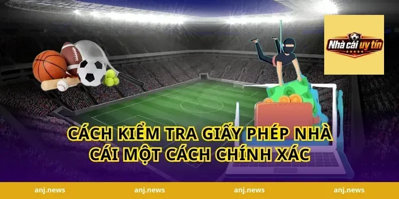 Cách Kiểm Tra Giấy Phép Nhà Cái Một Cách Chính Xác