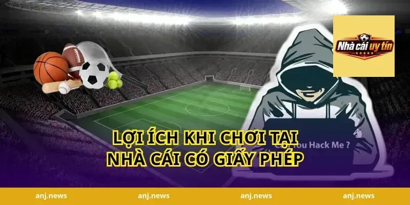 Lợi Ích Khi Chơi Tại Nhà Cái Có Giấy Phép
