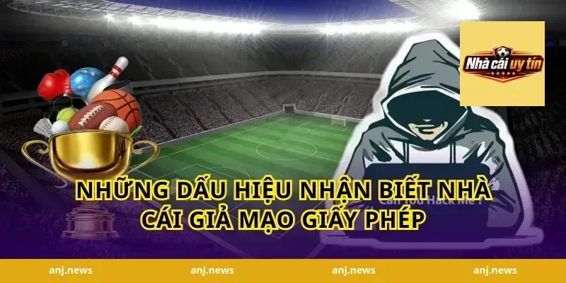 Những Dấu Hiệu Nhận Biết Nhà Cái Giả Mạo Giấy Phép