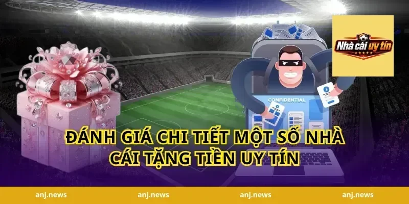 Đánh Giá Chi Tiết Một Số Nhà Cái Tặng Tiền Uy Tín