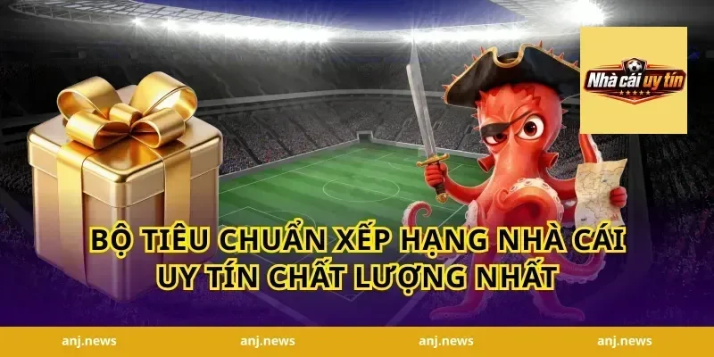 Bộ tiêu chuẩn xếp hạng nhà cái uy tín chất lượng nhất
