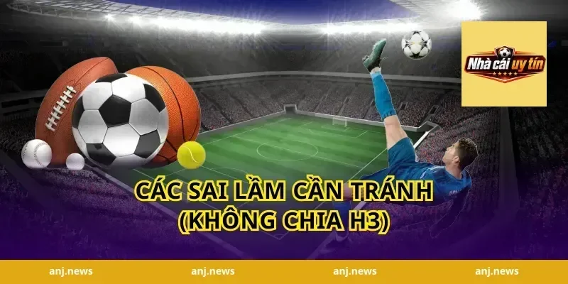 Các sai lầm cần tránh (Không chia H3)