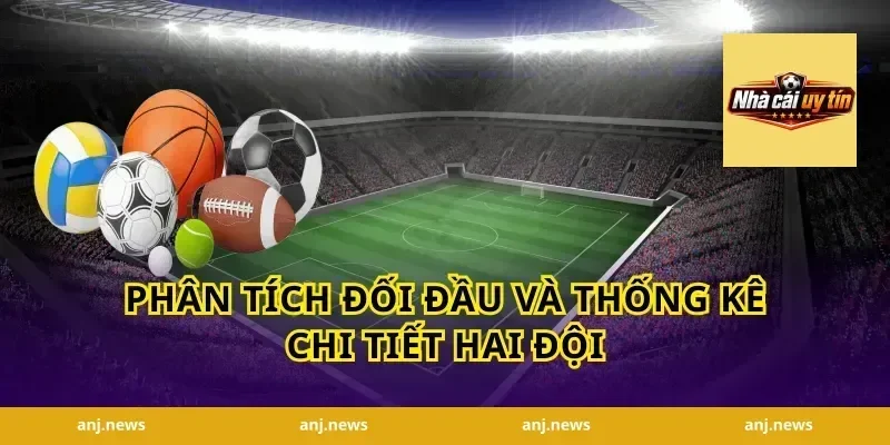 Phân Tích Đối Đầu Và Thống Kê Chi Tiết Hai Đội