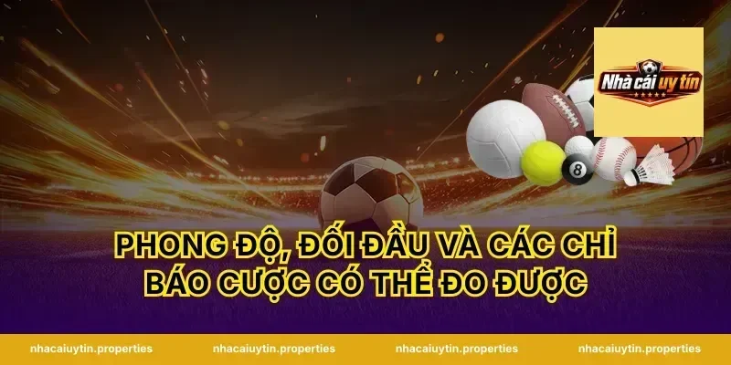 Phong độ, đối đầu và các chỉ báo cược có thể đo được