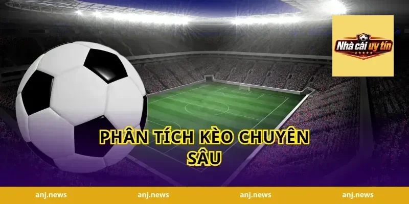 Phân Tích Kèo Chuyên Sâu