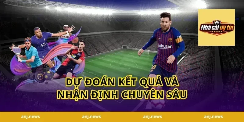 Dự đoán kết quả và nhận định chuyên sâu