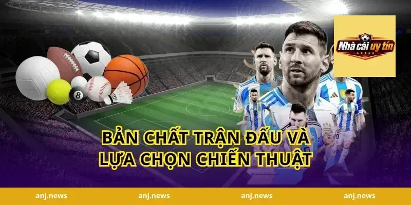 Bản chất trận đấu và lựa chọn chiến thuật