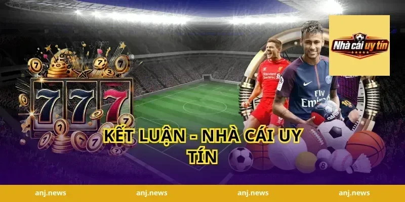 Kết luận - nhà cái uy tín