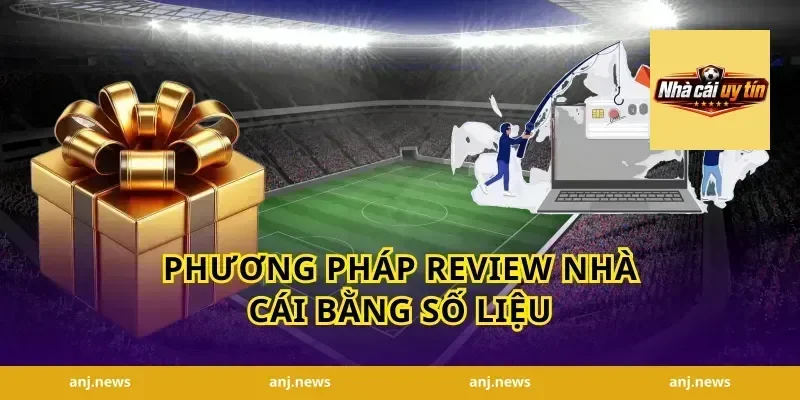 Phương pháp review nhà cái bằng số liệu