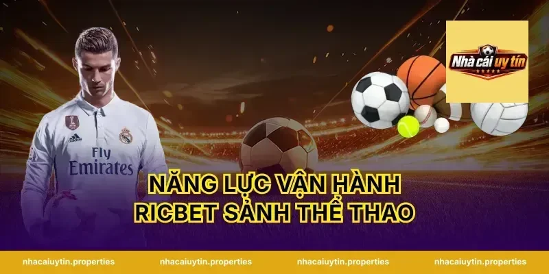 Năng lực vận hành Ricbet sảnh thể thao