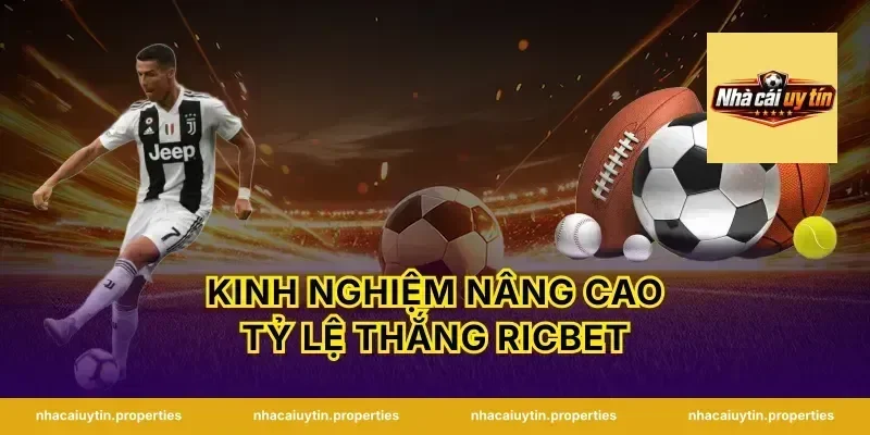 Kinh nghiệm nâng cao tỷ lệ thắng Ricbet