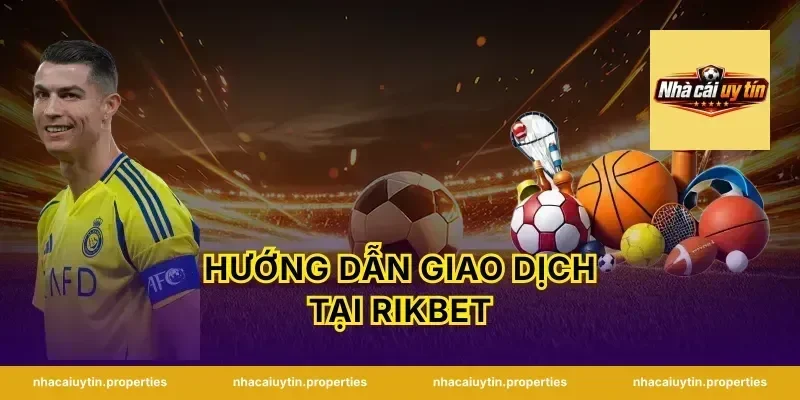 Hướng Dẫn Giao Dịch Tại Rikbet