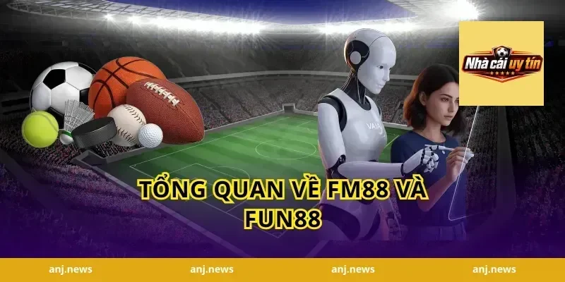 Tổng quan về FM88 và Fun88
