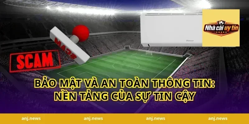 Bảo Mật Và An Toàn Thông Tin: Nền Tảng Của Sự Tin Cậy