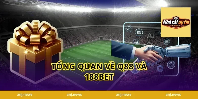 tổng quan về Q88 và 188bet