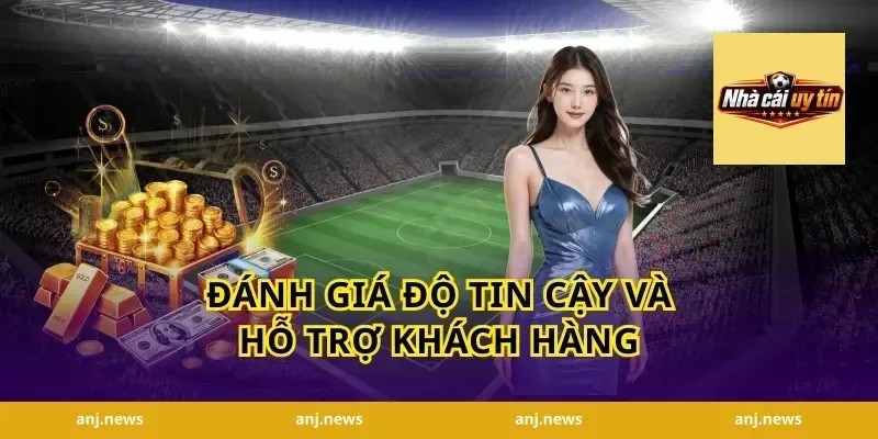 đánh giá độ tin cậy và hỗ trợ khách hàng