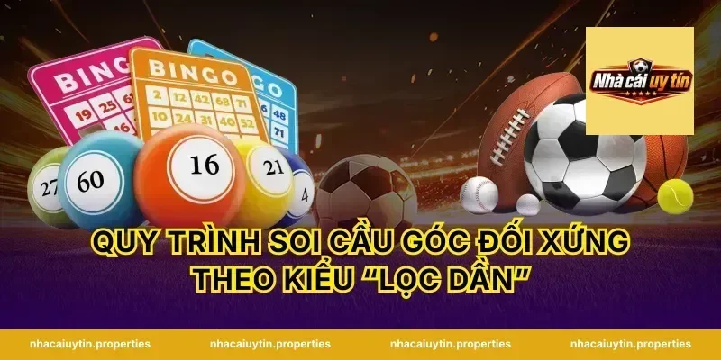 Quy trình soi cầu góc đối xứng theo kiểu “lọc dần”
