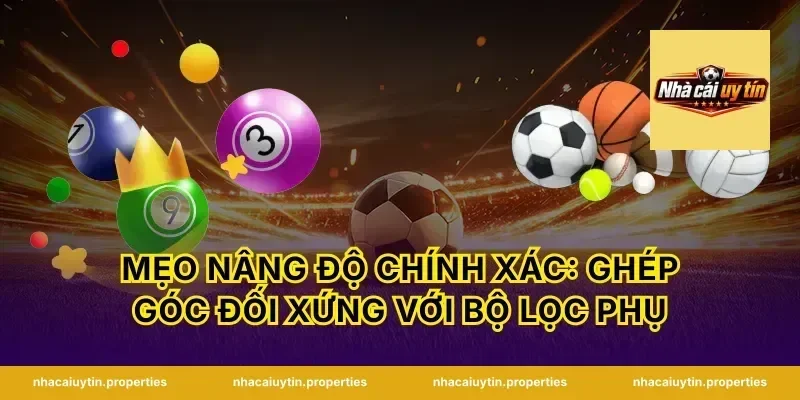 Mẹo nâng độ chính xác: ghép góc đối xứng với bộ lọc phụ