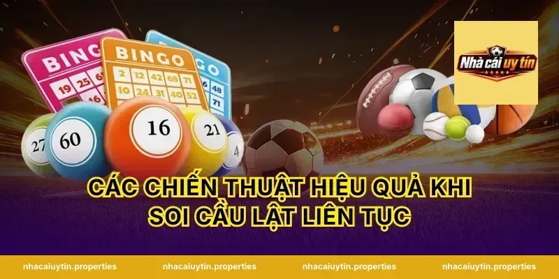 Các chiến thuật hiệu quả khi soi cầu lật liên tục